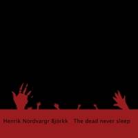 Henrik Nordvargr Björkk : The Dead Never Sleep